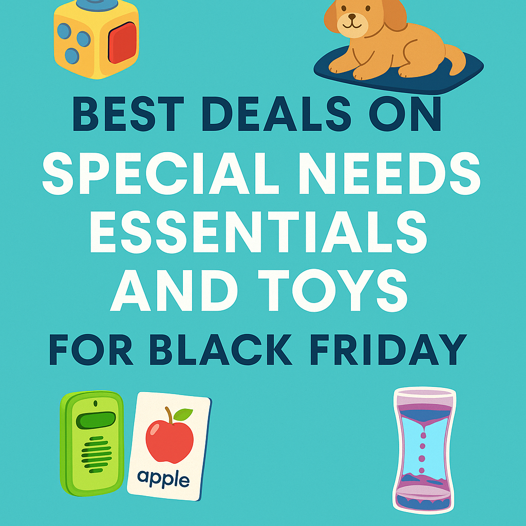 Best Deals on Special Needs Essentials and Toys for Black Friday – Sensory, Learning, Communication & Calming Tools